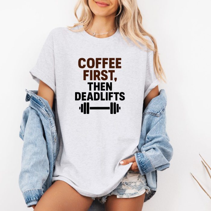 Coffee First Then Deadlifts Gym T-Shirt